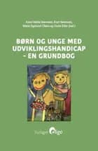 Børn og unge med udviklingshandicap - en grundbog af Anne Mette Sørensen, Kurt Sørensen, Mette Egelund Olsen og Dorte Eifer