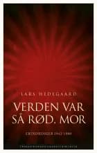 Verden var så rød, mor af Lars Hedegaard