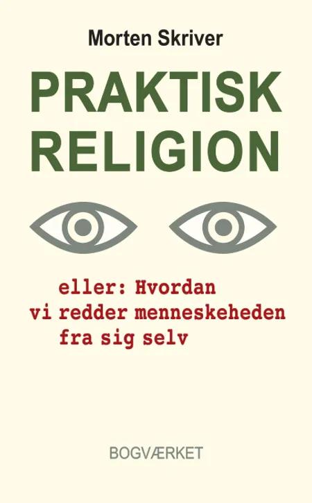 Praktisk religion af Morten Skriver