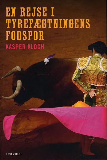 En rejse i tyrefægtningens fodspor af Kasper Kloch