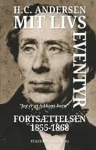 Mit livs eventyr Fortsættelsen 1855-1868 af H.C. ANDERSEN