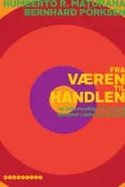 Fra væren til handlen af Humberto R. Maturana og Bernhard Pörksen
