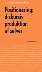 Positionering: diskursiv produktion af selver af Bronwyn Davies og Rom Harré