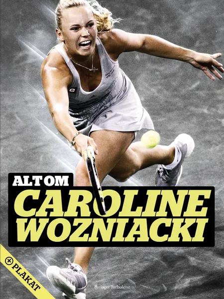 Alt om Caroline Wozniacki af Lene Skriver Bak