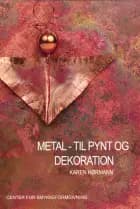 Metal - til pynt og dekoration af Karen Hørmann