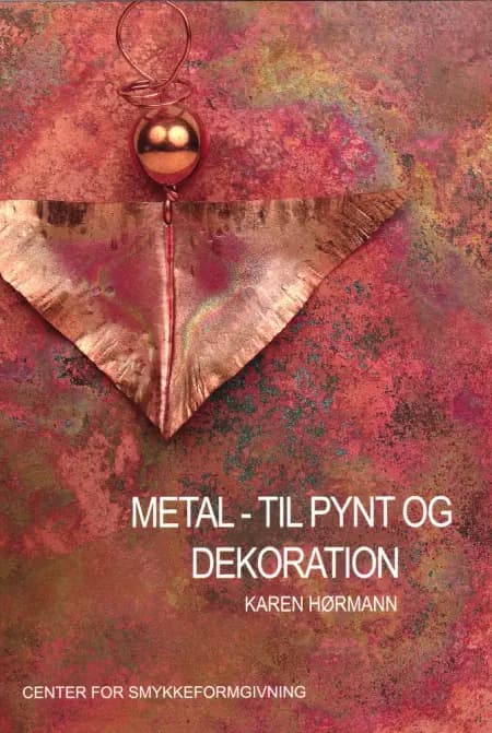Metal - til pynt og dekoration af Karen Hørmann