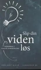 Slip din viden løs af Peter Hyldgård, Niles Ebdrup, Mette Minor Andersen og Irene Berg Petersen