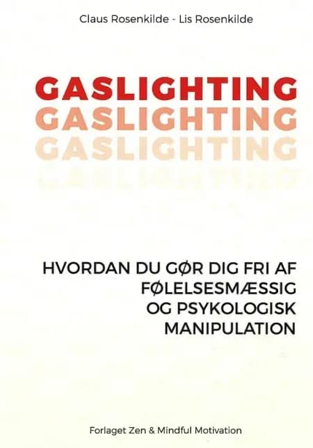 GASLIGHTING - Hvordan du gør dig fri af følelsesmæssig og psykologisk manipulation af Claus Rosenkilde - Lis Rosenkilde