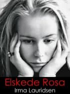 Elskede Rosa af Irma Lauridsen