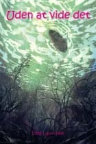 Uden at vide det af Irma Lauridsen