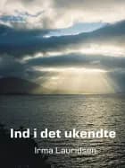 Ind i det ukendte af Irma Lauridsen