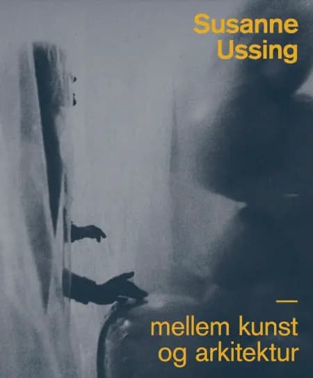Susanne Ussing - mellem kunst og arkitektur af Carsten Thau