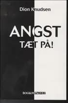 Angst - tæt på! af Dion Knudsen