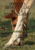 Når sandheden skal frem - Dyrenes Beskyttelse eller dyrenes hån? af Tinamaria Fabrina Jensen