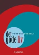 Det gode liv - mere end dig selv af Johannes Andersen, Dominique Bouchet, Jens Christensen, Carl-Göran Heidegren, Carsten René Jørgensen, Chung Kim, Anne Marie Pahuus, Anders Moe Rasmussen, Jacob Dahl Rendtorff, Merete Wiberg og Rasmus Willig