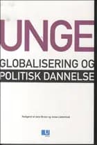 Unge, globalisering og politisk dannelse af Jens Bruun, Jonas Lieberkind, Søren Christensen, Signe Pildal Hansen, John Benedicto Krejsler, Kirsten Hyldgaard og Jens Erik Kristensen