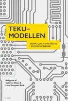 TEKU-modellen - Teknologiforståelse i professionerne af Cathrine Hasse og Lene Storgaard Brok