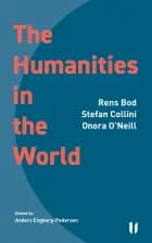 The Humanities in the World af Stefan Collini, Onora O'Neill og Rens Bod