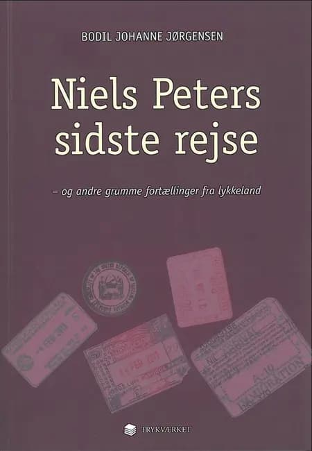 Niels Peters sidste rejse og andre grumme fortællinger fra lykkeland af / Bodil Johanne Jørgensen