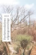 Forfatterskolens Afgangsantologi 2019 af Sara Masoudi, Signe Maxen og Martin Olle Josef Diedrichs