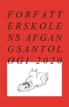 Forfatterskolens Afgangsantologi 2020 af Priya Bains, Mathilde Elgaard Christiansen, Lukas la Cour, Rasmus Daugbjerg, Mathilde Gallov, Anders Gamst Skov og Nanna Skovrind
