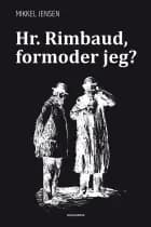 Hr. Rimbaud, formoder jeg? af Mikkel Jensen