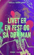 Livet er en fest og så dør man af Nikolaj Tange Lange