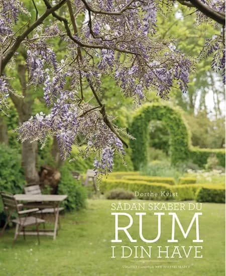 Sådan skaber du rum i din have af Dorthe Kvist
