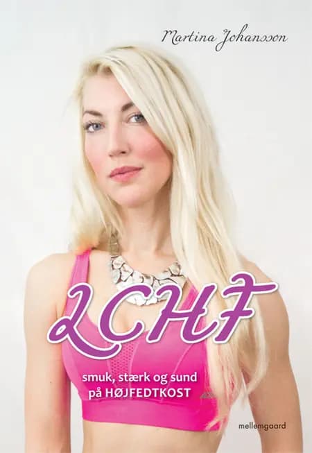 LCHF - smuk, stærk og sund på højfedtkost af Martina Johansson