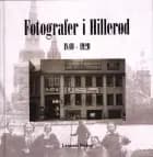 Fotografer i Hillerød 1840 - 1920 af Lennart Weber