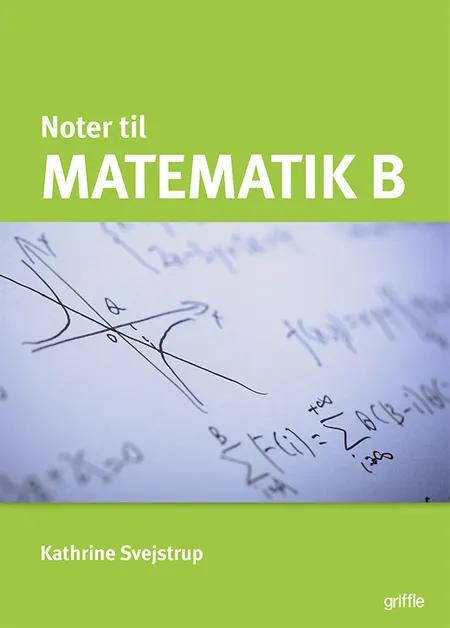 Matematik B noter af Kathrine Svejstrup