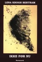 Ikke før nu af Lena Krogh Bertram