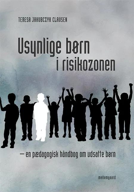 Usynlige børn i risikozonen af Teresa Jakubczyk Clausen