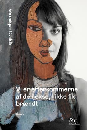 Vi er efterkommerne af de hekse, I ikke fik brændt af Véronique Ovaldé