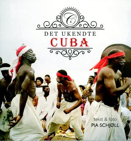 Det ukendte Cuba af Pia Schjøll