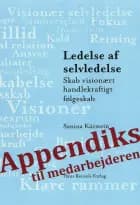 Appendiks til Medarbejderen - Ledelse af Selvledelse skab visionært handlekraftigt følgeskab af Sanina Kürstein
