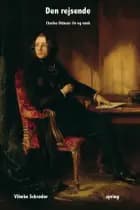 Den rejsende - Charles Dickens' liv og værk af Vibeke Schrøder