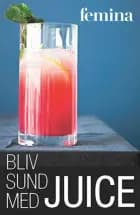 Bliv sund med juice af Magasinet Femina