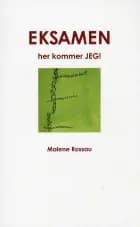 Eksamen, her kommer jeg! af Malene Rossau