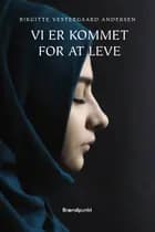 Vi er kommet for at leve af Birgitte Vestergaard Andersen