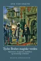 Tycho Brahes magiske verden af Ove von Spaeth