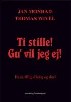Ti stille! Gu' vil jeg ej af Jan Monrad og Thomas Wivel