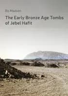 The Early Bronze Age Tombs of Jebel Hafit af Bo Madsen