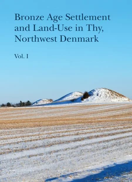 Bronze Age Settlement and Land-Use in Thy, Northwest Denmark af n a