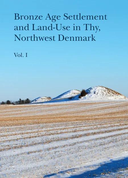 Bronze Age Settlement and Land-Use in Thy, Northwest Denmark af n a