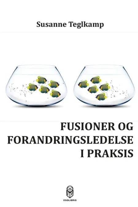 Fusioner og forandringsledelse i praksis af Susanne Teglkamp