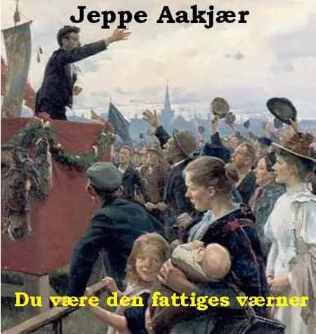 Du være den fattiges værner af Jeppe Aakjær