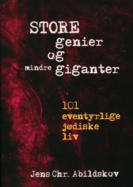 Store genier og mindre giganter. 101 eventyrlige jødiske liv. af Jens Chr. Abildskov