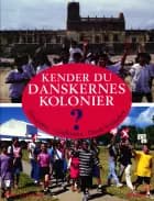 Kender du Danskernes kolonier ? af Palle Petersen