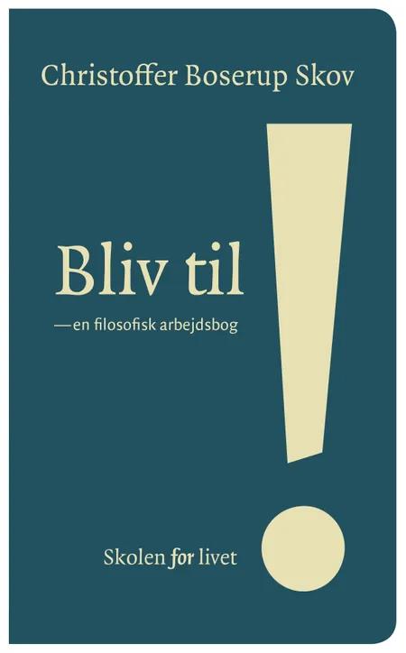 Bliv til! af Christoffer Boserup Skov